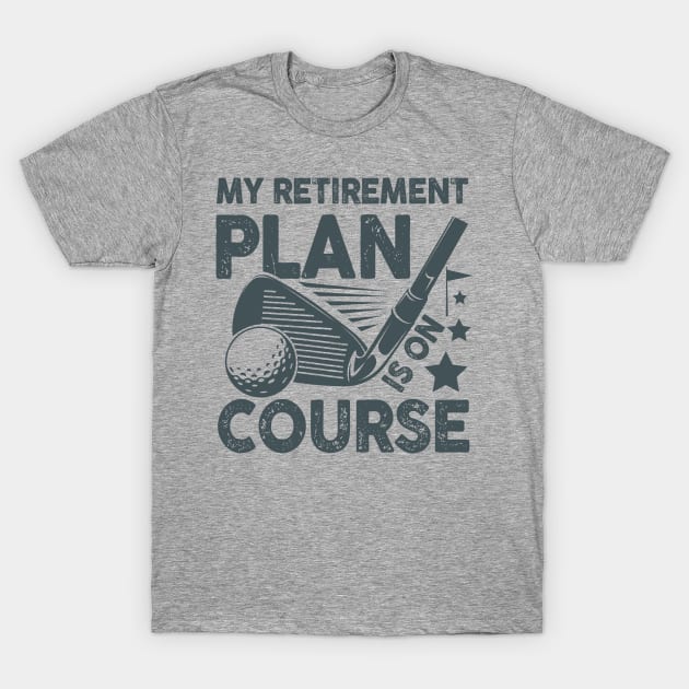 My Retirement Plan is on Course - Golf T-Shirt by AngelBeez29